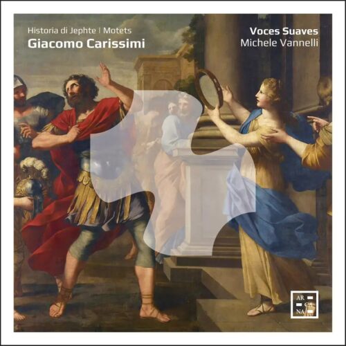 Arcana A592 3760195735923 Carissimi: Historia di Jephte. Motets Domenico Mazzocchi, Giacomo Carissimi, Voces Suaves, Michele Vannelli