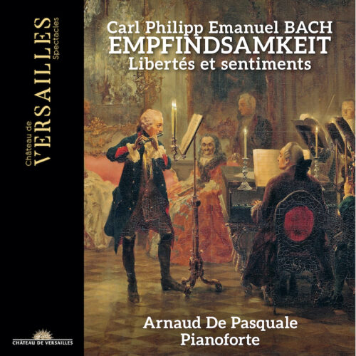 Château de Versailles Spectacles CVS112 3760385430799 C. P. E. Bach: Empfindsamkeit Carl Philipp Emanuel Bach, Arnaud De Pasquale, Anne Thivierge
