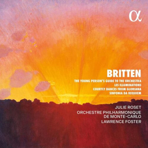 Alpha Classics ALPHA1226 3701624512265 Benjamin Britten, Julie Roset, Lawrence Foster, Orchestre Philharmonique de Monte-Carlo Benjamin Britten Britten