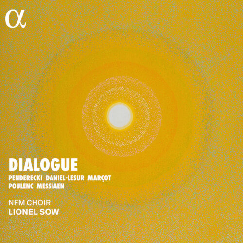 Alpha Classics ALPHA1233 3701624512333 Olivier Messiaen, Francis Poulenc, Krzysztof Penderecki, Jean Yves Daniel-Lesur, Caroline Marçot, NFM Choir, Lionel Sow Olivier Messiaen, Francis Poulenc, Krzysztof Penderecki, Jean Yves Daniel-Lesur, Caroline Marçot Dialogue NFM Choir, Lionel Sow, direzione