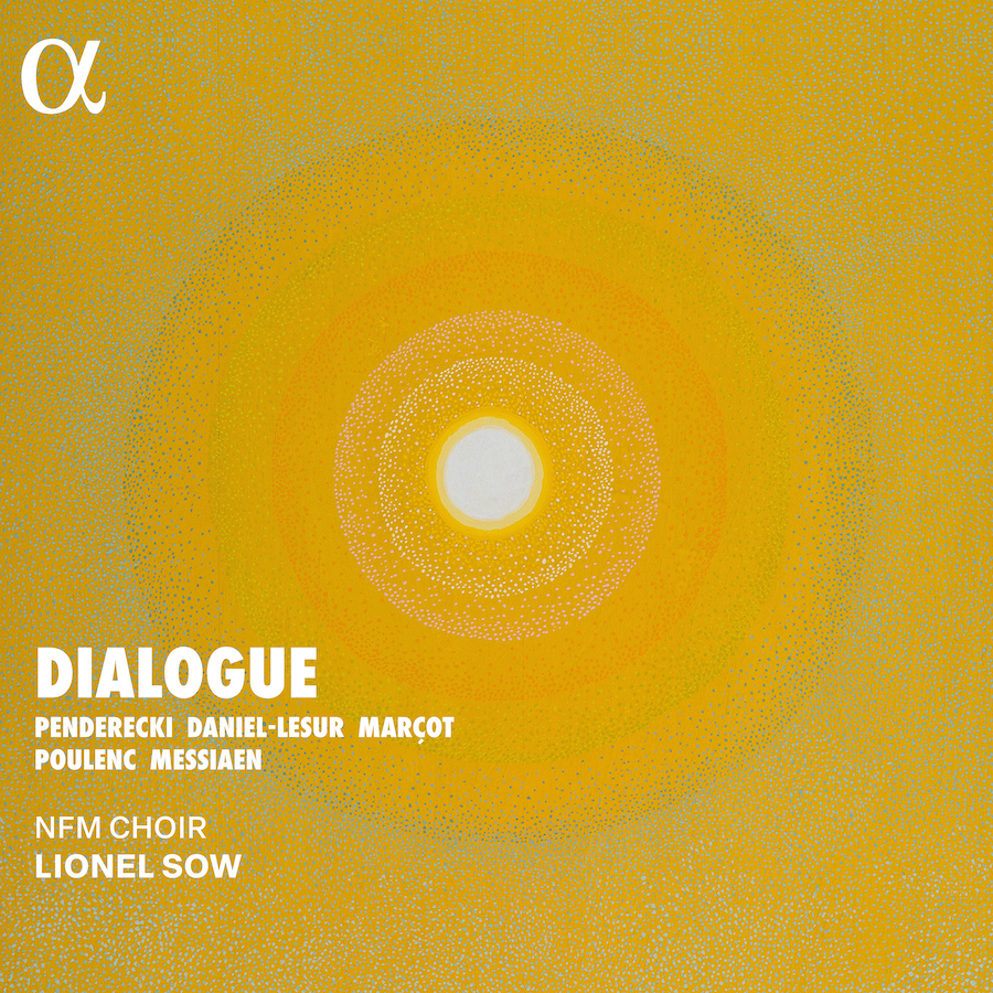 Alpha Classics ALPHA1233 3701624512333 Olivier Messiaen, Francis Poulenc, Krzysztof Penderecki, Jean Yves Daniel-Lesur, Caroline Marçot, NFM Choir, Lionel Sow Olivier Messiaen, Francis Poulenc, Krzysztof Penderecki, Jean Yves Daniel-Lesur, Caroline Marçot Dialogue NFM Choir, Lionel Sow, direzione