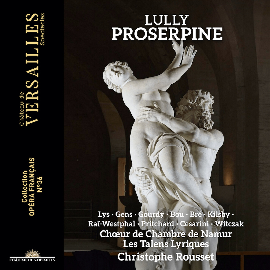 Château de Versailles Spectacles CVS187 3760385430782 Jean-Baptiste Lully, Christophe Rousset, Véronique Gens, Olivier Gourdy, Jean-Sébastien Bou, Ambroisine Bré, Laurence Kilsby, Apolline Raï-Westphal, Nick Pritchard, Olivier Cesarini, David Witczak, Chœur de Chambre de Namur, Les Talens Lyriques, Marie Lys Lully: Proserpine