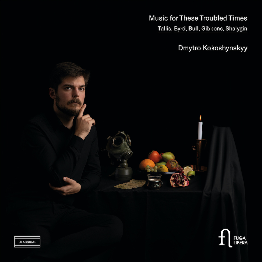 Fuga Libera FUG867 5400439008670 William Byrd, Orlando Gibbons, Thomas Tallis, John Bull, Shalygin, Dmytro Kokoshynskyy Music for These Troubled Times