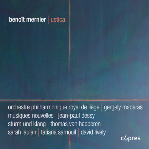 Cypres Records CYP4673 5412217046736 Benoît Mernier, Orchestre Philharmonique Royal de Liège, Sturm und Klang, Tatiana Samouil, David Lively, Gergely Madaras, Sarah Laulan, Musiques Nouvelles, Jean-Paul Dessy Benoît Mernier Mernier: Ustica Orchestre Philharmonique Royal de Liège, Sturm und Klang, Tatiana Samouil, violino, David Lively, pianoforte, Sarah Laulan, contralto, Musiques Nouvelles, Jean-Paul Dessy, violoncello, Gergely Madaras, direzione