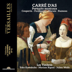 Château de Versailles Spectacles CVS175 3760385430843 François Couperin, Jean-Féry Rebel, Louis de Caix d’Hervelois, François d’Agincourt, Louis-Antoine Dornel, Charles-Alexandre Jollage, Pierre-Nicolas Lafont, Marin Marais, Jacques Duphly, Antoine Forqueray, Josse Boutmy, Jean-Philippe Rameau, Les Timbres Carré d'As. Portraits musicaux