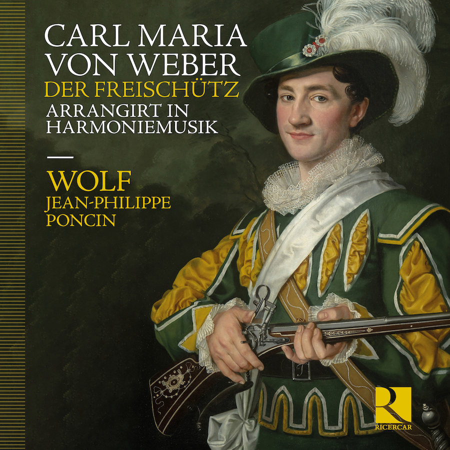 Ricercar RIC489 5400439004894 Carl Maria von Weber, Wolf, Jean-Philippe Poncin Weber: Der Freischütz arrangirt in Harmoniemusik