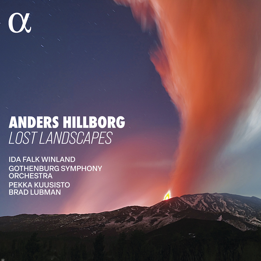 Alpha Classics ALPHA1240 3701624512401 Anders Hillborg, Ida Falk Winland, Pekka Kuusisto, Brad Lubman, Gothenburg Symphony Orchestra Lost Landscapes