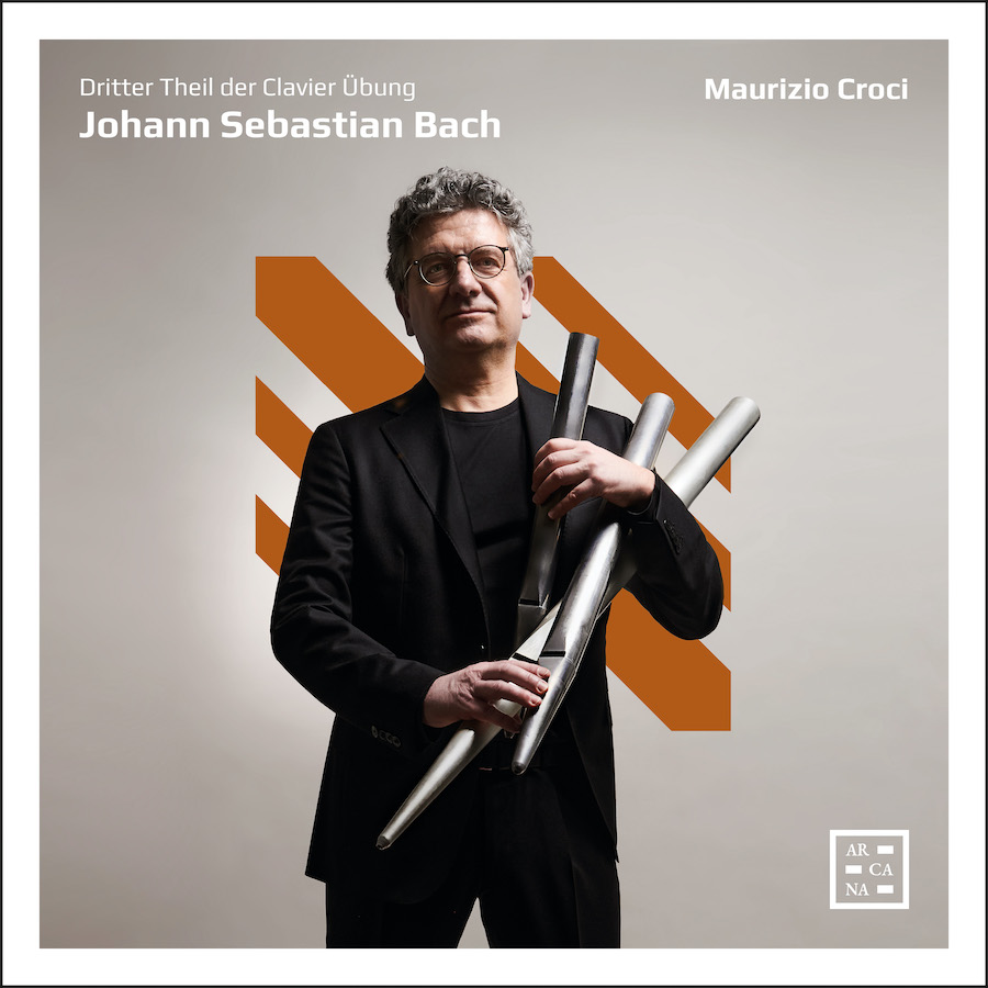 Arcana A597 3760195735978 Johann Sebastian Bach, Maurizio Croci J. S. Bach: Dritter Theil der Clavier Übung