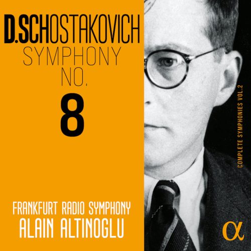 Alpha Classics ALPHA1287 3701624512876 Dmitri Shostakovich, Frankfurt Radio Symphony, Alain Altinoglu Schostakovich: Symphony No. 8 (Complete Symphonies, Vol. 2)