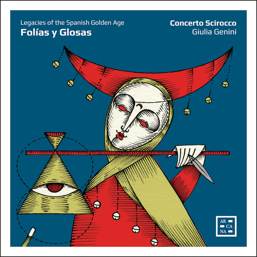 3760195735992 Arcana A599 Folías y Glosas. Legacies of the Spanish Golden Age Antonio de Cabezón, Josquin Desprez, Diego Ortiz, Bartolomé de Selma y Salaverde, Andrea Falconieri, Johannes Ghiselin, Francisco de la Torre, Vincenzo Ruffo, Michael Praetorius, Tielman Susato, Concerto Scirocco, Giulia Genini