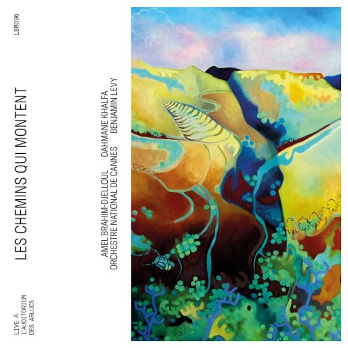 B Records LBM096 3770005527952 Georges Bizet, Amel Brahim-Djelloul, Dahmane Khalfa, Orchestre national de Cannes, Benjamin Levy Les Chemins qui montent (Live)