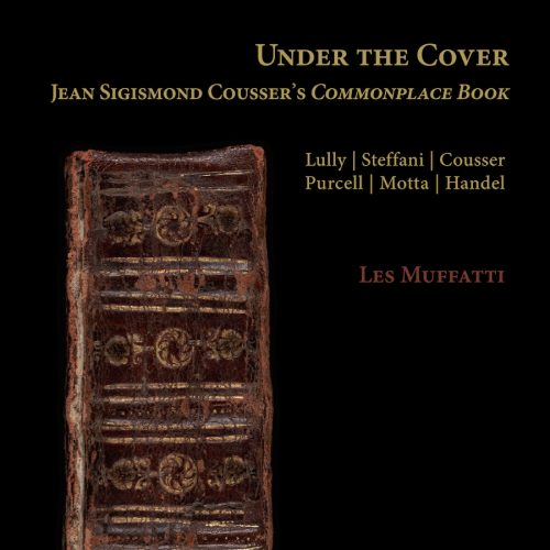 Ramée RAM2502 4250128525022 Jean-Baptiste Lully, Agostino Steffani, John Sigismond Cousser, Henry Purcell, Artemio Motta, George Frideric Handel, Les Muffatti Under the Cover